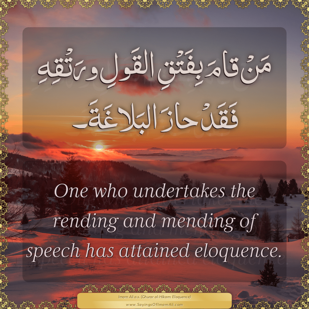 One who undertakes the rending and mending of speech has attained...
